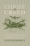Christ and Creed, The Early Church Creeds & their Value for Today